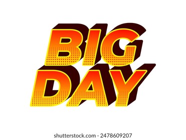 Big day. Text effect design in 3D style with good colors