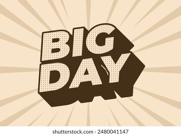 Big day. Text effect design in 3D style with good colors