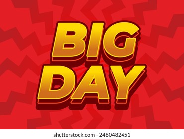 Big day. Text effect design in 3D style with good colors