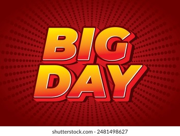Big day. Text effect design in 3D style with good colors