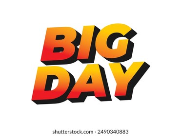Big day. Text effect design in 3D style with good colors