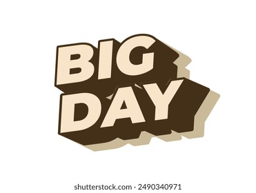 Big day. Text effect design in 3D style with good colors