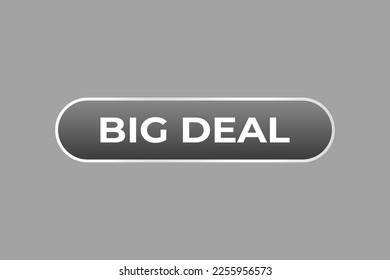 big deal Button. web template, Speech Bubble, Banner Label big deal.  sign icon Vector illustration
