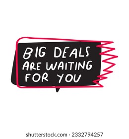 Big deals are waiting for you. Retail slogan. Business catchy phrase. Handwriting. Lettering. Design on white background.