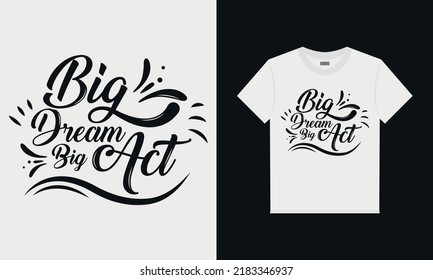 Big Dream Big Act Graphic T-shirt Design