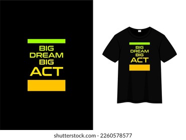 big dream big act text quotes, t-shirt design template
