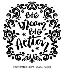 Big dream big action, hand lettering. Poster quotes.