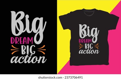 Big dream big action modern typography t-shirt design.