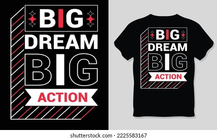 Big Dream Big Action, Typography T-Shirt Design.