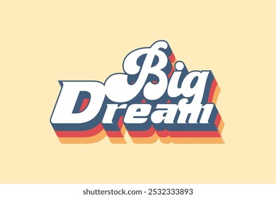 Big Dream Groovy 70s Retro Antiguas Diseño de camiseta. Plantilla de Vector de tipografía juguetona y audaz para camiseta, camiseta para niños, Anuncio, póster, arte de la pared, pegatina, taza, bolsa de mano y mini letrero