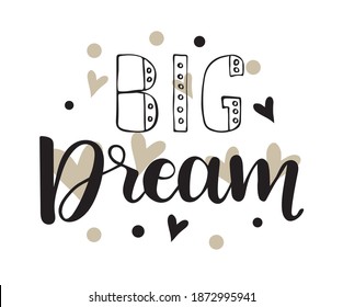 Big Dream motivational quote. Vector calligraphy image. Hand drawn lettering poster, modern typography card. Modern calligraphic poster.