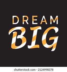 Big Dream Tshirt Design, Motivational