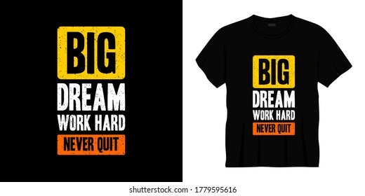 big dream work hard never quit typography t-shirt design. Ready to print for apparel, poster, illustration. Modern, simple, lettering t shirt vector