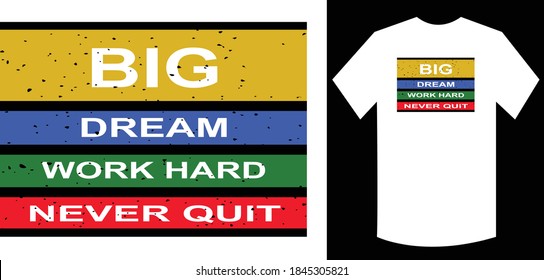 big dream work hard never quit typography t-shirt design. Ready to print