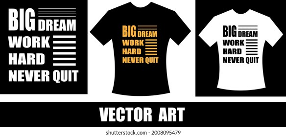 big dream work hard never quit typography t-shirt design. Ready to print for apparel, poster, illustration. Modern, simple, lettering t shirt vector