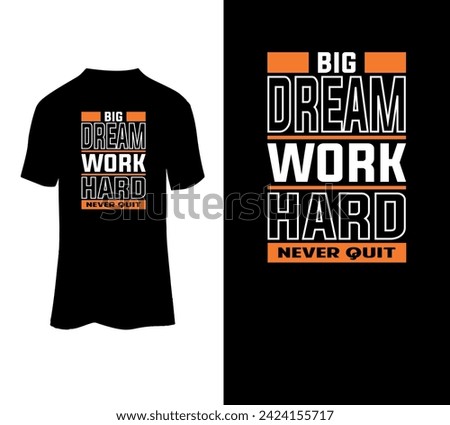 Big dream work hard never quit typography t-shirt design.  Modern, simple, lettering t-shirt vector for sale.