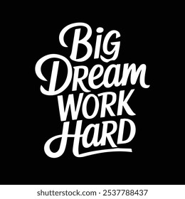 Big Dream Work Hard Vector Silhouette Design With White Background