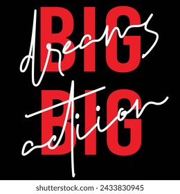 Big dreams Big action tshirt design