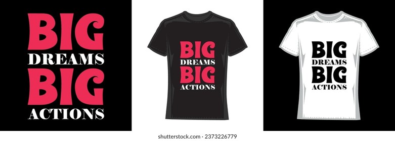 big dreams big actions, modern typography motivational t-shirt design