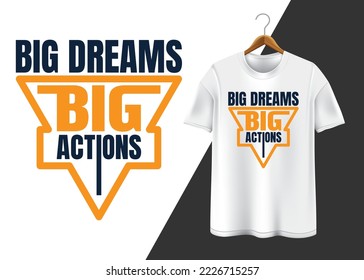 Big dreams big actions trendy T-shirt design