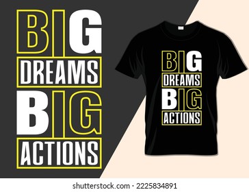 Big dreams big actions T-shirt design