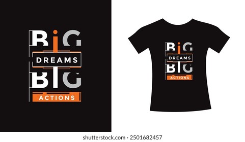 Big dreams big actions t-shirt typography slogan design apparel for print modern type vector creative fabric.