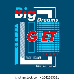 big dreams get ready typography urban tee shirt design, vector illustration artistic object modern vintage