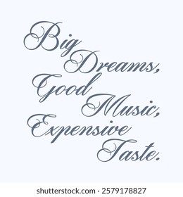 Big Dreams, Good Music, Expensive Taste, Graphic design print t-shirts fashion, illustration, vector, posters, cards, stickers, mug