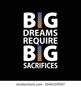 Big Dreams Require Big Sacrifices-typography-design for t-shirt. premium vector.