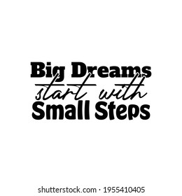 "Big Dreams Start With Small Steps". Inspirational and Motivational Quotes Vector. Suitable For All Needs Both Digital and Print, Example : Cutting Sticker, Poster, and Other.