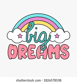 BIG DREAMS TYPOGRAPHY, ILLUSTRATION OF A COLORFUL RAINBOW WITH CLOUDS, SLOGAN PRINT VECTOR