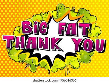 Big Fat Thank You - Comic book style word on abstract background.