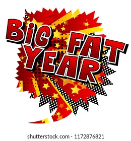 Big Fat Year - Vector illustrated comic book style phrase.