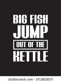 Big fish jump out of the kettle. Hand drawn typography poster design. Premium Vector.