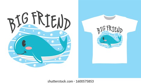 Big friend typography design vector with cute whale illustration ready for print on tee, poster and other uses.