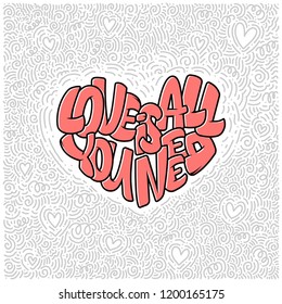Big heart with lettering - Love is all you need, typography poster for Valentines Day, cards, prints. Vector illustration