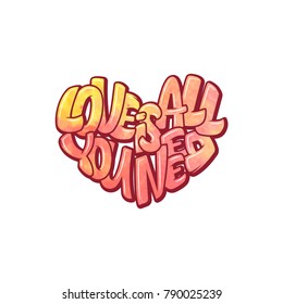Big heart with lettering - Love is all you need, typography poster for Valentines Day, cards, prints.