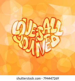 Big heart with lettering - Love is all you need, typography poster for Valentines Day, cards, prints.