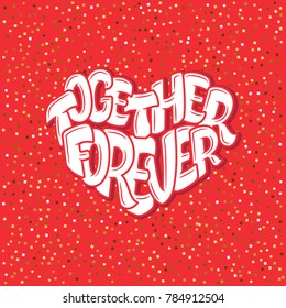 Big heart with lettering - Together forever, typography poster for Valentines Day, cards, prints.
