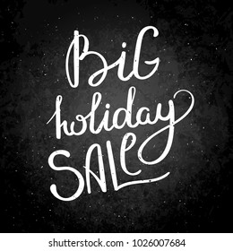 Big holiday sale. Hand drawn vector lettering phrase. Modern motivating calligraphy decor for wall, poster, prints, cards, t-shirts and other