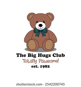 The Big Hugs Club Totally Pawsome! est. 1982 with a sitting brown teddy bear with a blue bow in the center image.Vector for silkscreen, dtg, dtf, t-shirts, signs, banners, Subimation Jobs or for any  