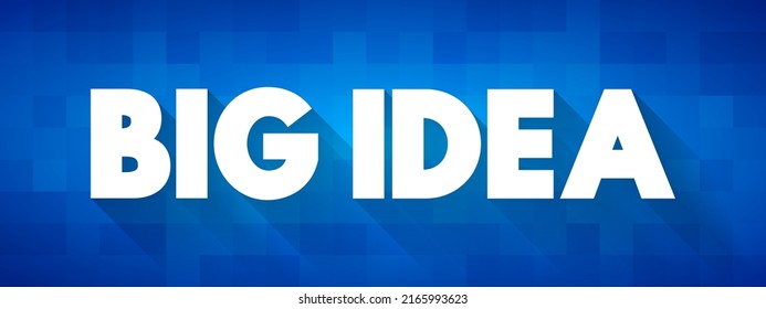 Big Idea - core concepts, principles and processes that should serve as the focal point of curricula, instruction, and assessment, text concept background