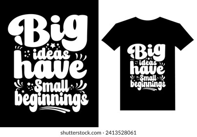 Big ideas have small beginnings Inspirational quotes Typography T Shirt Design.
