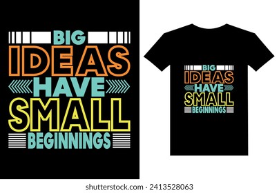 Big ideas have small beginnings Inspirational quotes Typography T Shirt Design.