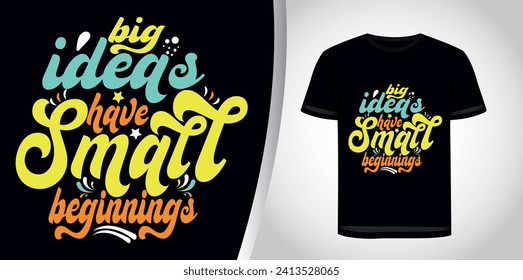 Big ideas have small beginnings Inspirational quotes Typography T Shirt Design.