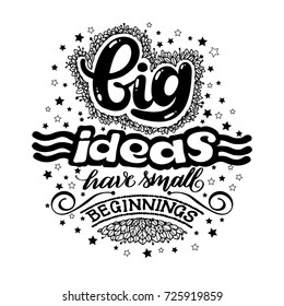 Big ideas have small beginnings. Hand drawn vintage illustration with hand lettering. This illustration can be used as a print on t-shirt, bags, mugs, invitation.