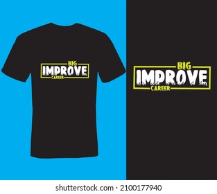 big improve career , Typography T-shirt Design, trendy