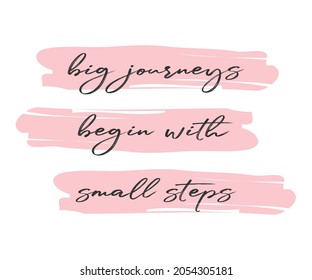 Big Journeys Begin With Small Steps Slogan, Handwritten Text, Motivational Quote for Fashion and Poster Designs