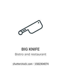 Big knife outline vector icon. Thin line black big knife icon, flat vector simple element illustration from editable bistro and restaurant concept isolated on white background