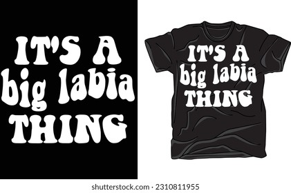 It's a big labia thing t shirt, funny adult big labia t shirt